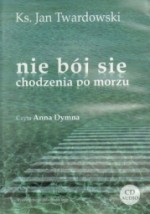 Nie bój się chodzenia po morzu, ks. Jan Twardowski - audiobook