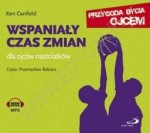 Wspaniały czas zmian dla ojców nastolatków, Ken Canfield - audiobook