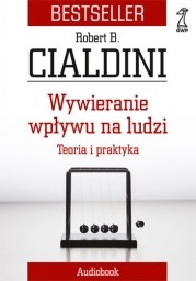 Wywieranie wpływu na ludzi. Teoria i praktyka, Robert B. Cialdini - audiobook