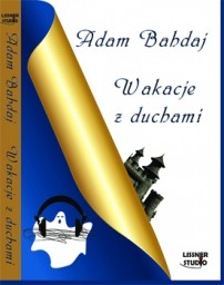 Wakacje z duchami, Adam Bahdaj - audiobook