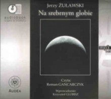 Na srebrnym globie, Jerzy Żuławski - audiobook