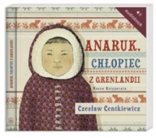 Anaruk, chłopiec z Grenlandii, Czesław Centkiewicz - audiobook