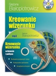 Kreowanie wizerunku w biznesie i polityce. Grazyna Białopiotrowicz - audiobook