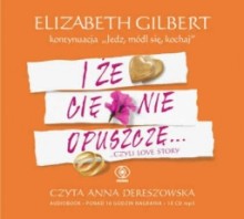 I że Cię nie opuszczę... czyli love story, Elizabeth Gilbert - audiobook