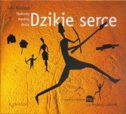 Dzikie serce. Tęsknoty męskiej duszy, John Eldredge - audiobook