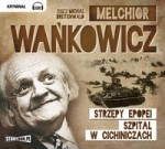 Strzępy epopei. Szpital w Cichiniczach, Melchior Wańkowicz - audiobook płyta CD - mp3