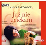 Już nie uciekam, Anna Sakowicz - audiobook na płycie CD mp3
