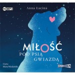 Miłość pod Psią Gwiazdą, Anna Łacina - audiobook na płycie CD mp3