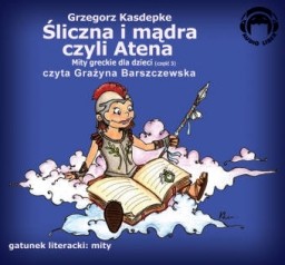 Śliczna i mądra, czyli Atena, Mity greckie dla dzieci, Grzegorz Kasdepke - audiobook płyta CD - audio