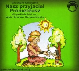 Nasz przyjaciel Prometeusz, Mity greckie dla dzieci, Grzegorz Kasdepke - audiobook CD audio