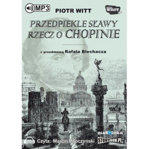 Przedpiekle sławy. Rzecz o Chopinie, Piotr Witt - audiobook płyta CD mp3