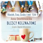 Maciek, Ewa, Gruby i inni. Tom 4. Bliscy nieznajomi, Anna Onichimowska - audiobook CD mp3