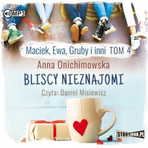 Maciek, Ewa, Gruby i inni. Tom 4. Bliscy nieznajomi, Anna Onichimowska - audiobook CD mp3
