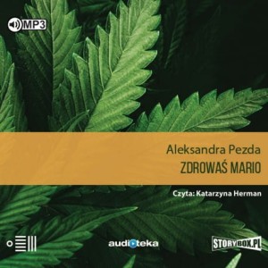 Zdrowaś mario. Reportaże o medycznej marihuanie, Aleksandra Pezda - audiobook płyta CD mp3