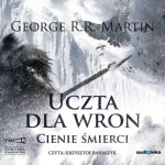 Pieśń lodu i ognia. Tom 4. Uczta dla wron. Część 1. Cienie śmierci, George R.R. Martin - audiobook CD mp3