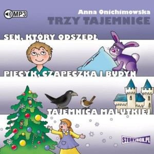 Trzy tajemnice. Sen, który odszedł. Piecyk, czapeczka i budyń. Tajemnica Malutkiej. Anna Onichimowska - audiobook CD mp3