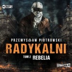 Radykalni. Tom 2. Rebelia, Przemysław Piotrowski - audiobook CD mp3