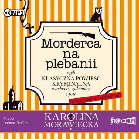 Morderca na plebanii, czyli klasyczna powieść kryminalna o wdowie, zakonnicy i psie. Karolina Morawiecka - audiobook CD mp3