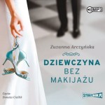 Dziewczyna bez makijażu, Zuzanna Arczyńska - audiobook CD mp3