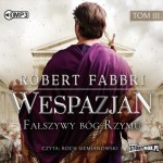 Wespazjan. Tom III. Fałszywy bóg Rzymu, Robert Fabbri - audiobook CD mp3