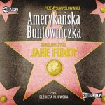 Amerykańska buntowniczka. Burzliwe życie Jane Fondy, Przemysław Słowiński - audiobook płyta CD - mp3