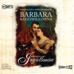 Zmierzch Jagiellonów. Tom 2. Barbara Radziwiłłówna, Magdalena Niedźwiecka - audiobook CD mp3