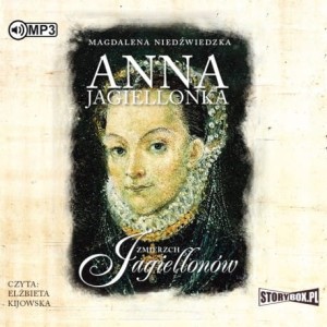 Zmierzch Jagiellonów. Tom 3. Anna Jagiellonka, Magdalena Niedźwiecka - audiobook CD mp3