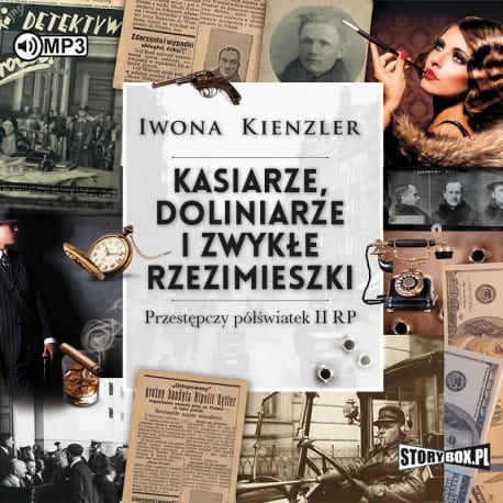 Kasiarze, doliniarze i zwykłe rzezimieszki. Przestępczy półświatek II RP, Iwona Kienzler - audiobook CD mp3