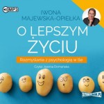 O lepszym życiu. Rozmyślania z psychologią w tle, Iwona Majewska-Opiełka - audiobook CD mp3