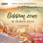  Oddam żonę w dobre ręce, Anna Onichimowska - audiobook CD mp3