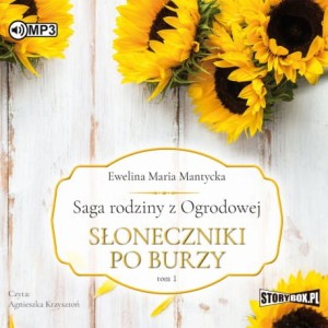 Saga rodziny z Ogrodowej. Tom 1. Słoneczniki po burzy, Ewelina Maria Mantycka - audiobook CD mp3