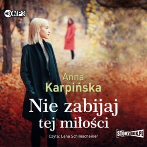 Nie zabijaj tej miłości, Anna Karpińska - audiobook CD mp3