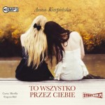 To wszystko przez ciebie, Anna Karpińska - audiobook CD mp3