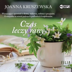 Czas leczy rany, Joanna Kruszewska - audiobook CD mp3