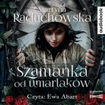 Szamanka od umarlaków, Martyna Raduchowska - audiobook CD mp3