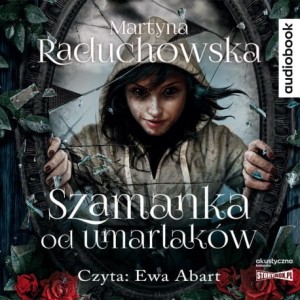 Szamanka od umarlaków, Martyna Raduchowska - audiobook CD mp3