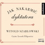 Jak nakarmić dyktatora, Witold Szabłowski - audiobook CD mp3