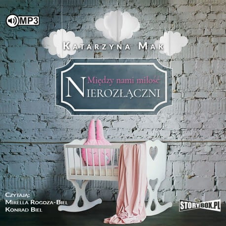 Między nami miłość. Tom 3. Nierozłączni, Katarzyna Mak - audiobook CD mp3