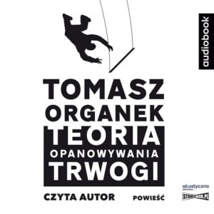 Teoria opanowywania trwogi, Tomasz Organek - audiobook CD mp3