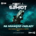 Pola dawno zapomnianych bitew. Tom 3. Na krawędzi zagłady, Robert J. Szmidt - audiobook CD mp3