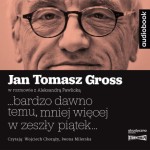 ...bardzo dawno temu, mniej więcej w zeszły piątek... Jan Tomasz Gross - audiobook CD mp3