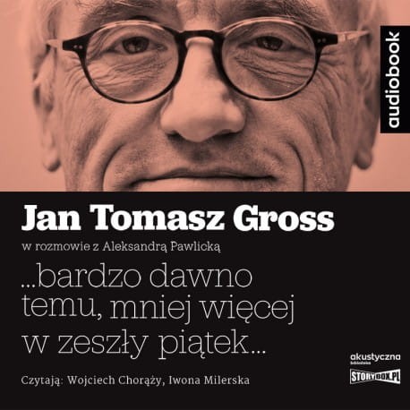 ...bardzo dawno temu, mniej więcej w zeszły piątek... Jan Tomasz Gross - audiobook CD mp3