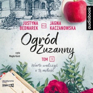 Ogród Zuzanny. Tom 3. Warto walczyć o tę miłość, Justyna Bednarek, Jagna Kaczanowska - audiobook CD mp3
