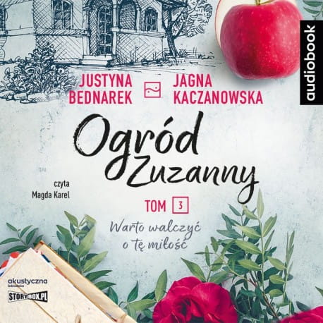 Ogród Zuzanny. Tom 3. Warto walczyć o tę miłość, Justyna Bednarek, Jagna Kaczanowska - audiobook CD mp3