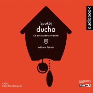 Spokój ducha. Co zyskujemy z wiekiem, Wilhelm Schmid - audiobook CD mp3