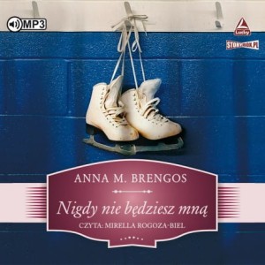 Nigdy nie będziesz mną, Anna M. Brengos - audiobook CD mp3