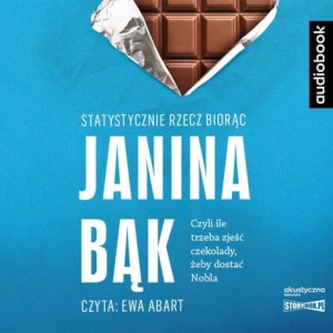 Statystycznie rzecz biorąc. Czyli ile trzeba zjeść czekolady, żeby dostać Nobla, Janina Bąk - audiobook CD mp3