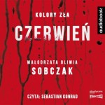 Kolory zła. Czerwień, Małgorzata Oliwia Sobczak - audiobook CD mp3