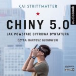 Chiny 5.0. Jak powstaje cyfrowa dyktatura, Kai Strittmatter - audiobook CD mp3