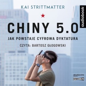 Chiny 5.0. Jak powstaje cyfrowa dyktatura, Kai Strittmatter - audiobook CD mp3